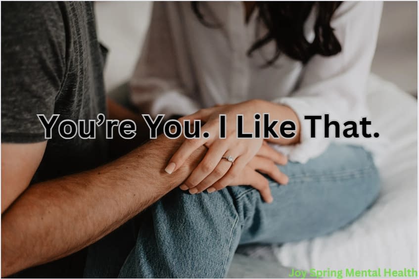 You are you and I like that